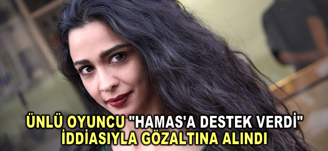 İsrail, ünlü oyuncuyu “Hamas’a destek verdi” iddiasıyla gözaltına aldı