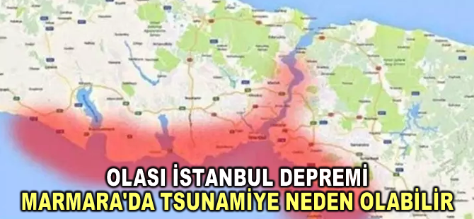 Olası İstanbul depremi Marmara'da tsunamiye neden olabilir