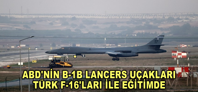 ABD'nin B-1B Lancers uçakları Türk F-16'ları ile eğitimde