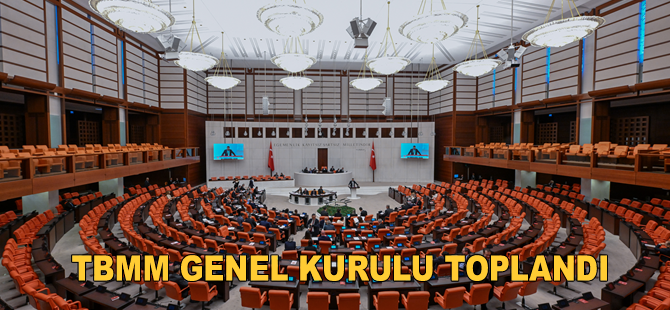 TBMM Genel Kurulu toplandı