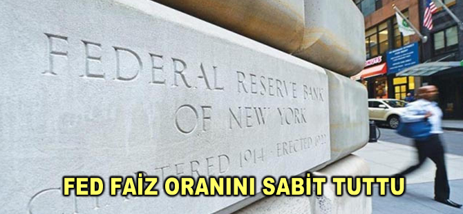 Fed faiz oranını sabit tuttu