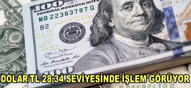 Dolar/TL 28,34 seviyesinde işlem görüyor