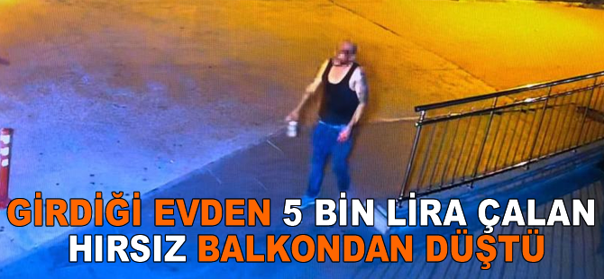 Girdiği evden 5 bin lira çalan hırsız balkondan düştü