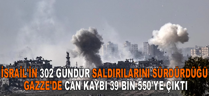 İsrail'in 302 gündür saldırılarını sürdürdüğü Gazze'de can kaybı 39 bin 550'ye çıktı