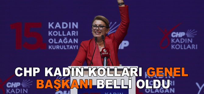 CHP Kadın Kolları Genel Başkanı belli oldu