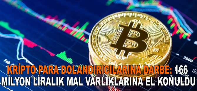 Kripto para dolandırıcılarına darbe: 166 milyon liralık mal varlıklarına el konuldu