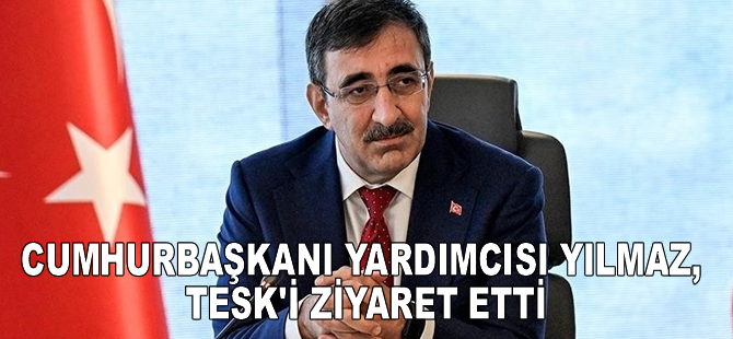 Cumhurbaşkanı Yardımcısı Yılmaz, TESK'i ziyaret etti