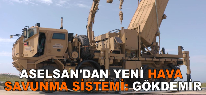 ASELSAN’dan yeni hava savunma sistemi: GÖKDEMİR