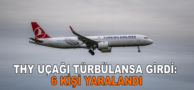 THY uçağı türbülansa girdi: 6 kişi yaralandı