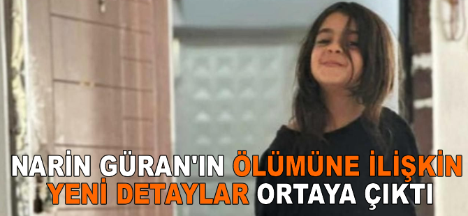 Narin Güran'ın ölümüne ilişkin yeni detaylar ortaya çıktı