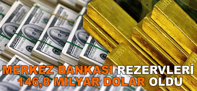 Merkez Bankası rezervleri 146,8 milyar dolar oldu