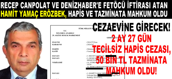 Recep Canpolat ve DenizHaber'e FETÖCÜ iftirasında bulunan Yamaç Erözbek, hapis ve tazminata mahkum oldu