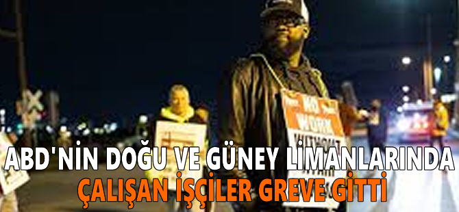 ABD'nin doğu ve güney limanlarında çalışan işçiler greve gitti