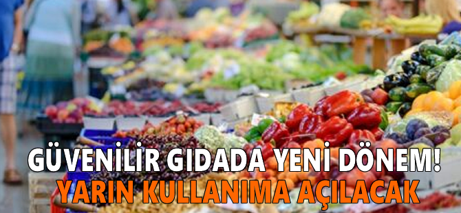 Güvenilir gıdada yeni dönem! Yarın kullanıma açılacak