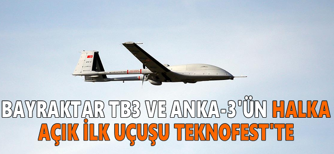 Bayraktar TB3 ve ANKA-3 ilk uçuşlarını TEKNOFEST Adana'da yapacak