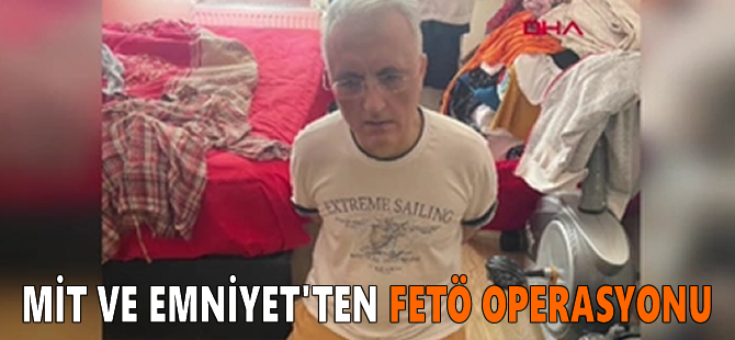 MİT ve Emniyet'ten FETÖ operasyonu