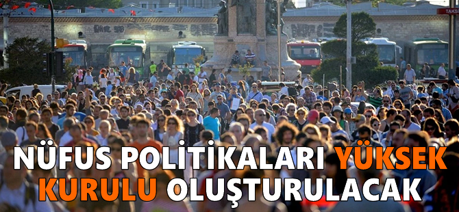 Nüfus Politikaları Yüksek Kurulu oluşturulacak