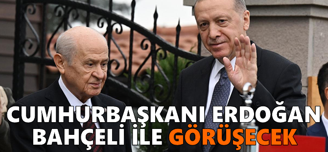 Cumhurbaşkanı Erdoğan Bahçeli ile görüşecek