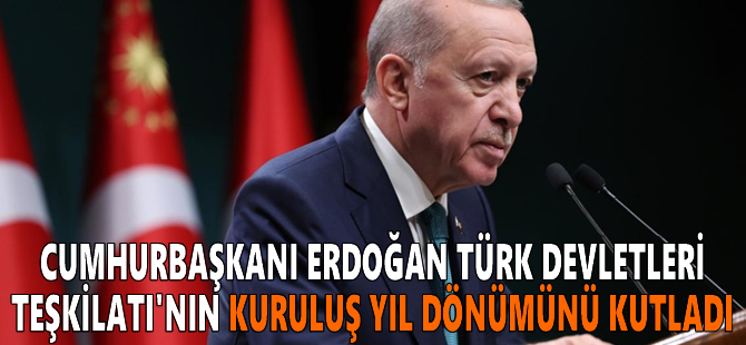 Cumhurbaşkanı Erdoğan Türk Devletleri Teşkilatı'nın kuruluş yıl dönümünü kutladı