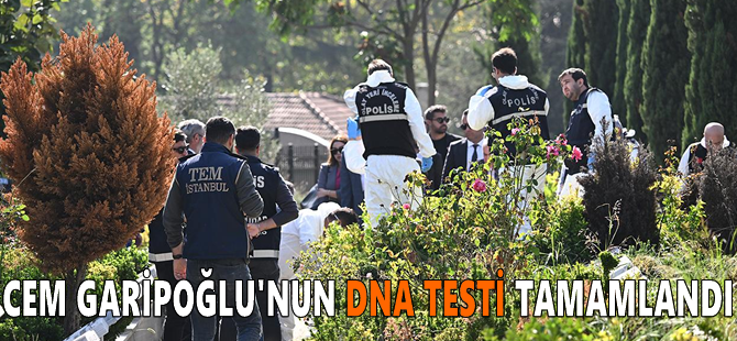 Cem Garipoğlu'nun DNA testi tamamlandı