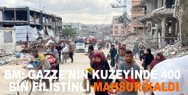 BM: Gazze'nin kuzeyinde 400 bin Filistinli mahsur kaldı