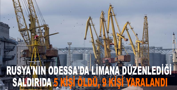 Ukrayna: Rusya'nın Odessa'da limana düzenlediği saldırıda 5 kişi öldü, 9 kişi yaralandı