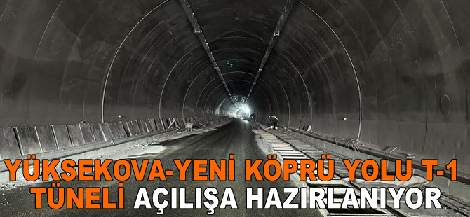 Yüksekova-Yeni Köprü Yolu T-1 Tüneli açılışa hazırlanıyor