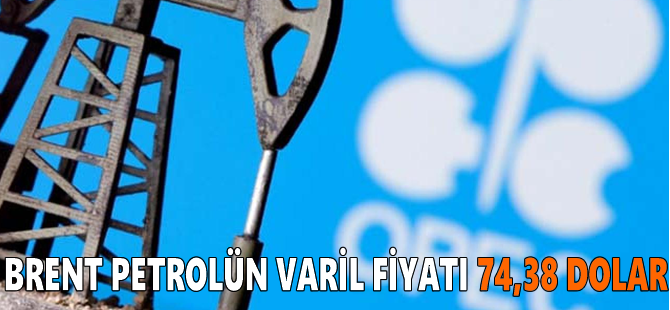 Brent petrolün varil fiyatı 74,38 dolar