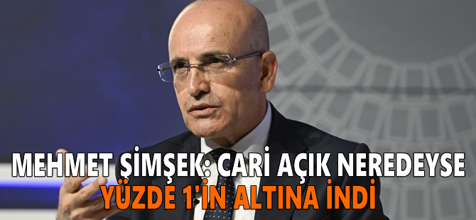 Mehmet Şimşek: Cari açık neredeyse yüzde 1'in altına indi