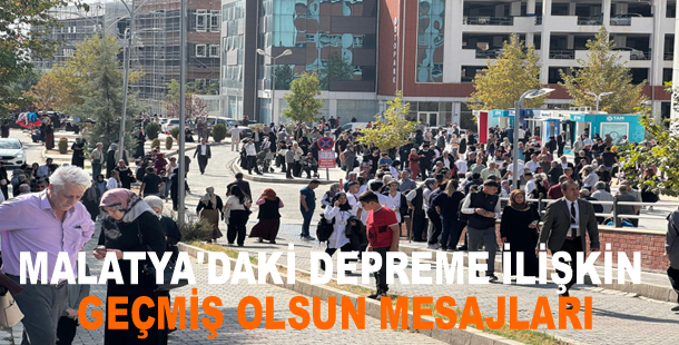 Malatya'daki depreme ilişkin geçmiş olsun mesajları