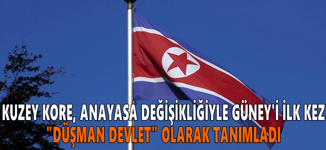 Kuzey Kore, anayasa değişikliğiyle Güney'i ilk kez "düşman devlet" olarak tanımladı