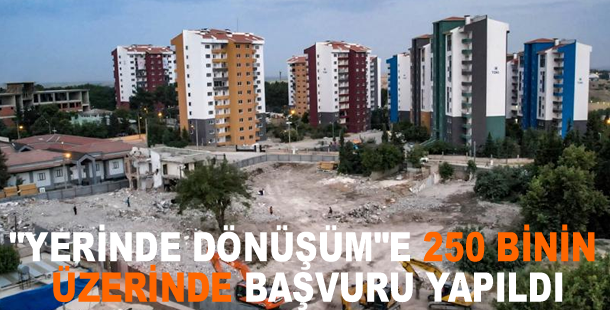 "Yerinde Dönüşüm"e 250 binin üzerinde başvuru yapıldı