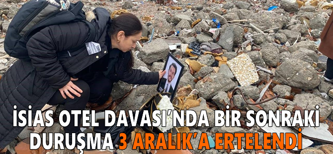 İsias Otel Davası’nda bir sonraki duruşma 3 Aralık’a ertelendi