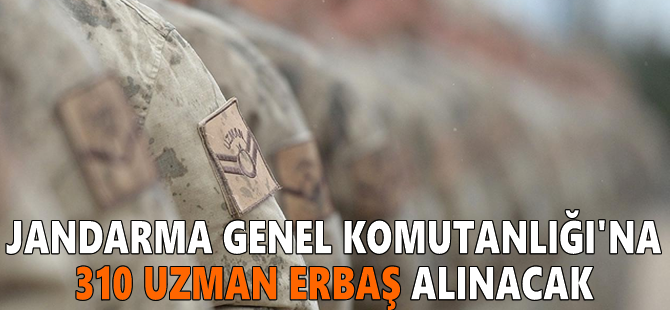 Jandarma Genel Komutanlığı'na 310 uzman erbaş alınacak