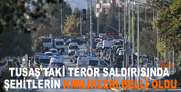 TUSAŞ'taki terör saldırısında şehitlerin kimlikleri belli oldu