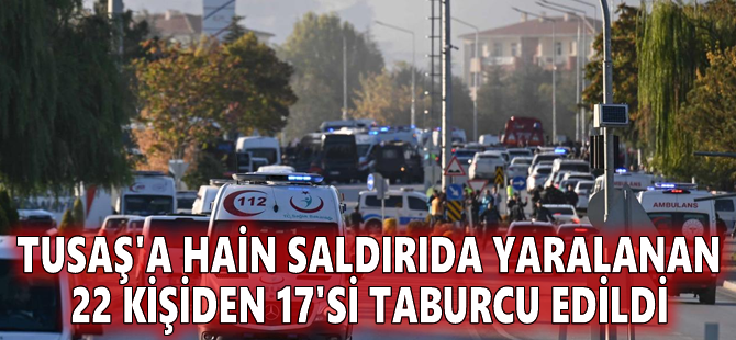 TUSAŞ'a hain saldırıda yaralanan 22 kişiden 17'si taburcu edildi