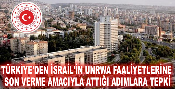 Türkiye'den İsrail'in UNRWA faaliyetlerine son verme amacıyla attığı adımlara tepki