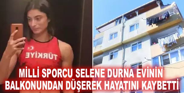 Milli sporcu Selene Durna evinin balkonundan düşerek hayatını kaybetti