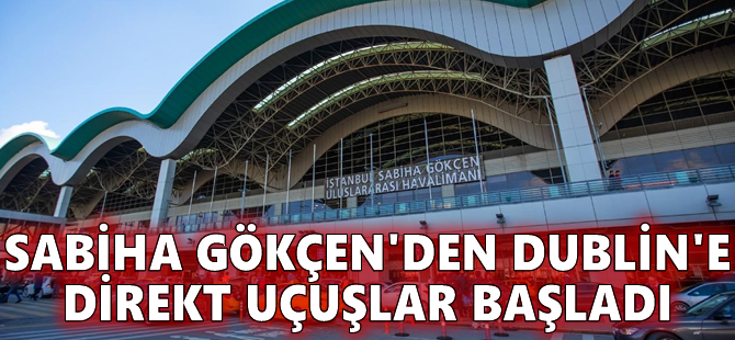 Sabiha Gökçen'den Dublin'e direkt uçuşlar başladı