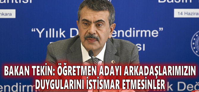 Bakan Tekin: Öğretmen adayı arkadaşlarımızın duygularını istismar etmesinler