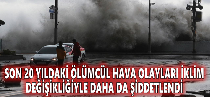 Son 20 yıldaki ölümcül hava olayları iklim değişikliğiyle daha da şiddetlendi