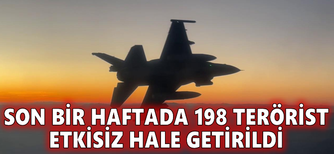 Son bir haftada 198 terörist etkisiz hale getirildi