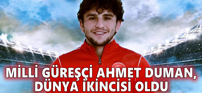 Milli güreşçi Ahmet Duman, dünya ikincisi oldu