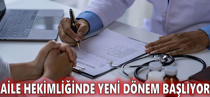 Aile hekimliğinde yeni dönem başlıyor