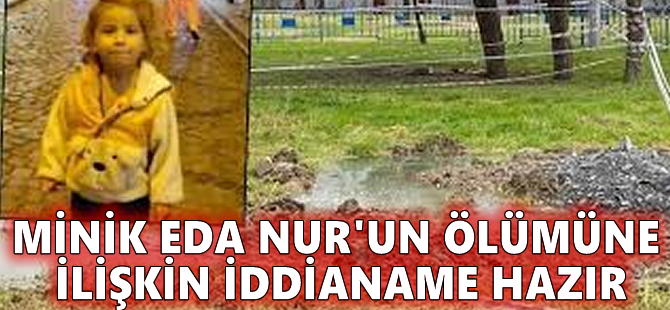 Minik Eda Nur'un ölümüne ilişkin iddianame hazır