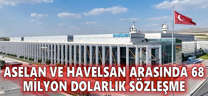 ASELAN ve HAVELSAN arasında 68 milyon dolarlık sözleşme