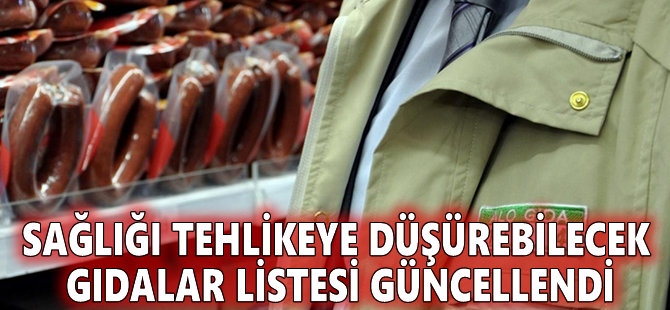 Sağlığı tehlikeye düşürebilecek gıdalar listesi güncellendi