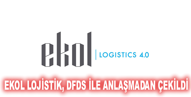 EKOL LOJİSTİK, DFDS İLE ANLAŞMADAN ÇEKİLDİ