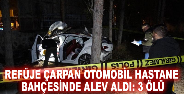 Refüje çarpan otomobil hastane bahçesinde alev aldı: 3 ölü