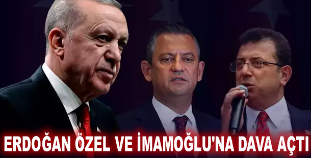 Erdoğan Özel ve İmamoğlu'na dava açtı